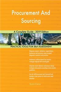 Procurement And Sourcing A Complete Guide - 2019 Edition