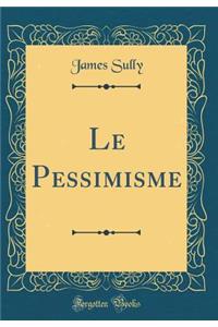 Le Pessimisme (Classic Reprint)