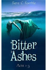 Bitter Ashes: Acts One, Two, and Three