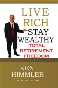 Live Rich Stay Wealthy - Total Retirement Freedom