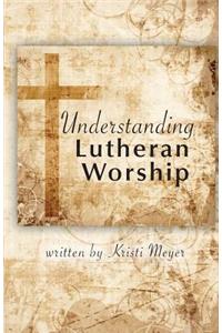 Understanding Lutheran Worship