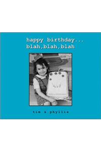 Happy Birthday...Blah, Blah, Blah