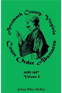 Accomack County, Virginia Court Order Abstracts, Volume 8
