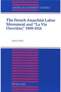 French Anarchist Labor Movement and «La Vie Ouvrière, » 1909-1914