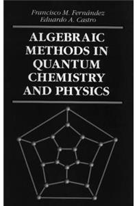 Algebraic Methods in Quantum Chemistry and Physics