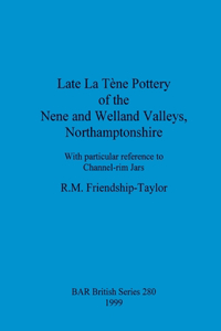 Late La Tène Pottery of the Nene and Welland Valleys, Northamptonshire