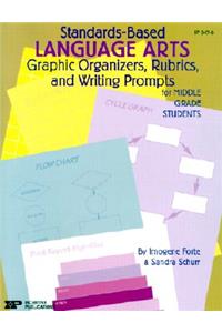 Standards-Based Language Arts: Graphic Organizers, Rubrics, and Writing Prompts for Middle Grade Students