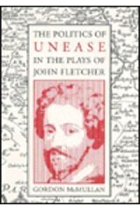 The Politics of Unease in the Plays of John Fletcher