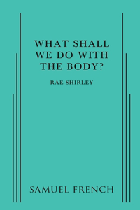 What Shall We Do with the Body?