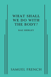 What Shall We Do With The Body?