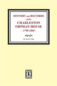 History and Records of the Charleston Orphan House, 1790-1860.