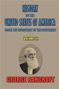 History of the United States of America, from the discovery of the continent, Volume III.