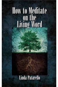 How to Meditate on the Living Word