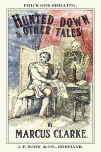 Hunted Down and Other Tales by Marcus Clarke
