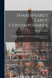 Shakespeare's Early Contemporaries; the Background of the Harvey-Nashe Polemic and Love's Labour's Lost