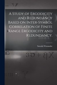 Study of Ergodicity and Redundancy Based on Inter-symbol Correlation of Finite Range Ergodicity and Redundancy.