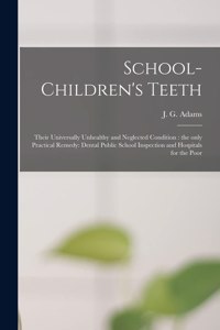 School-children's Teeth [microform]