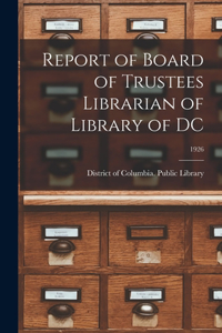 Report of Board of Trustees Librarian of Library of DC; 1926