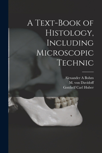 Text-book of Histology, Including Microscopic Technic