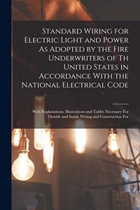 Standard Wiring for Electric Light and Power As Adopted by the Fire Underwriters of Th United States in Accordance With the National Electrical Code