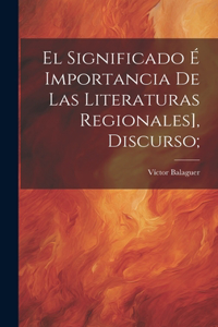 El significado é importancia de las literaturas regionales], discurso;