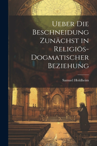 Ueber die Beschneidung zunächst in religiös-dogmatischer Beziehung