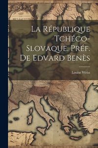 La République Tchéco-Slovaque. Préf. de Edvard Benès