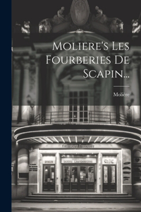 Moliere's Les Fourberies De Scapin...