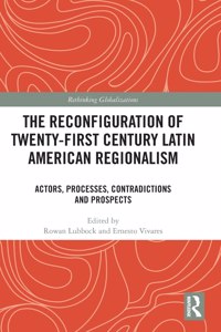 The Reconfiguration of Twenty-first Century Latin American Regionalism