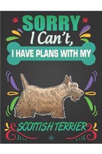 Sorry I Can't, I Have Plans With My Scottish Terrier