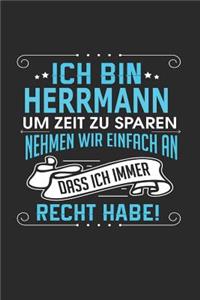 Ich bin Herrmann Um Zeit zu sparen nehmen wir einfach an dass ich immer Recht habe!