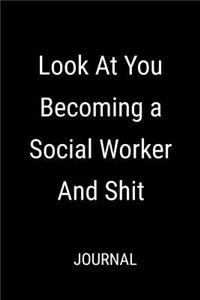 Look At You Becoming A Social Worker And Shit