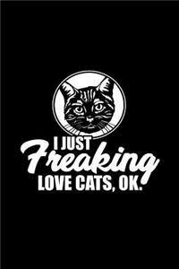 I Just Freaking Love Cats, Ok.
