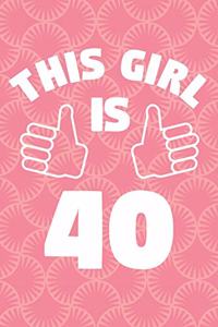Notebook for 40 Year Old Woman - This Girl Is 40 Years Old - Womens Journal - 40th Birthday Gift For Women