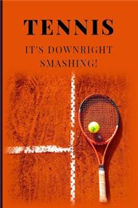 Tennis It's Downright Smashing!