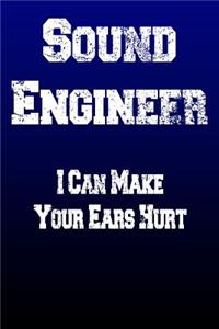 Sound Engineer I Can Make Your Ears Hurt