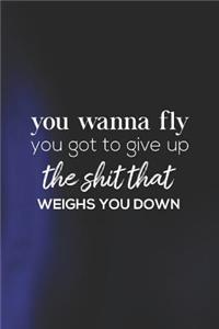 You Wanna Flu You Gotta Give Up The Shit That Pulls You Down