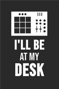 I'll Be At My Desk