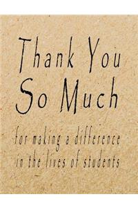 Thank You So Much for Making A Difference in the Lives of Students