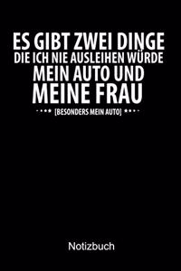 ES GIBT ZWEI DINGE DIE ICH NIE AUSLEIHEN WÜRDE. MEIN AUTO UND MEINEN MANN. Auto Notizbuch: Notizbuch A5 blanko 120 Seiten, Notizheft / Tagebuch / Reise Journal, perfektes Geschenk für Auto Fans