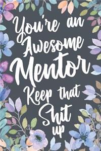 You're An Awesome Mentor Keep That Shit Up