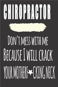 Chiropractor, Don'T Mess With Me Because I Will Crack Your Motherfucking Neck