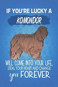 If You're Lucky A Komondor Will Come Into Your Life, Steal Your Heart And Change You Forever