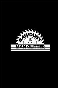 Sawdust is man glitter