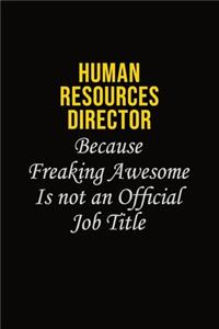 Human Resources Director Because Freaking Awesome Is Not An Official Job Title
