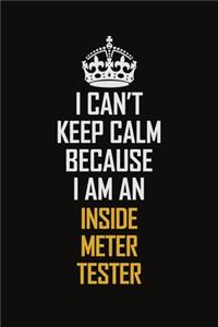I Can't Keep Calm Because I Am An Inside Meter Tester