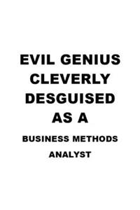 Evil Genius Cleverly Desguised As A Business Methods Analyst