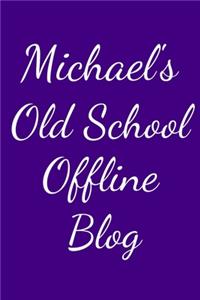 Michael's Old School Offline Blog
