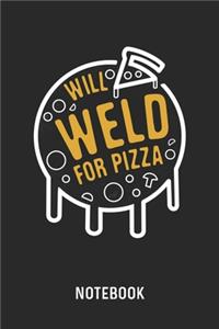 Will Weld For Pizza Notebook