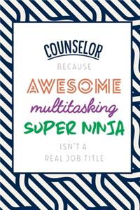 Counselor Because Awesome Multitasking Super Ninja Isn't A Real Job Title